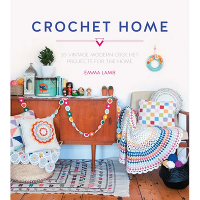 Crochet Home: 20 Vintage Modern Crochet Projects for the Home