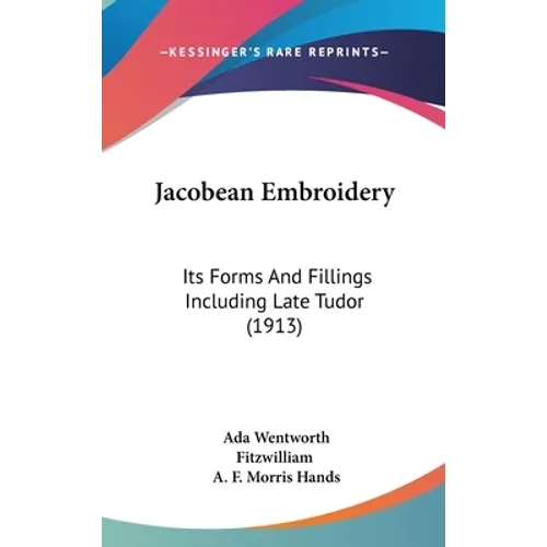 Jacobean Embroidery: Its Forms And Fillings Including Late Tudor (1913)