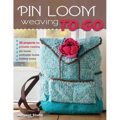 Pin Loom Weaving to Go: 30 Projects for Portable Weaving