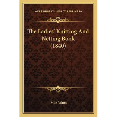 The Ladies' Knitting And Netting Book (1840)