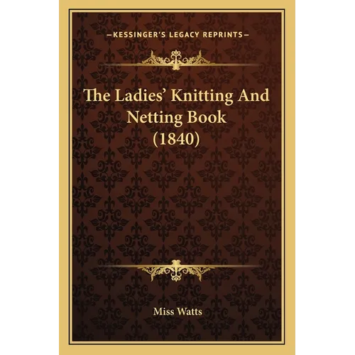 The Ladies' Knitting And Netting Book (1840) - Paperback - Prismatic Fiber Arts