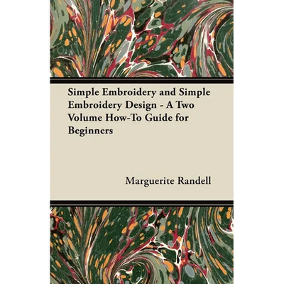 Simple Embroidery and Simple Embroidery Design - A Two Volume How-To Guide for Beginners
