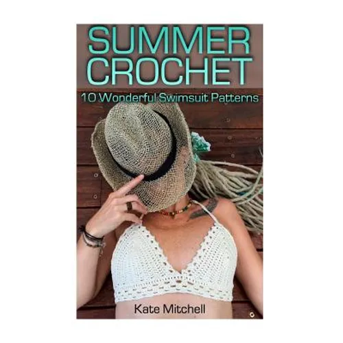 Summer Crochet: 10 Wonderful Swimsuit Patterns: (Crochet Patterns, Crochet Stitches)
