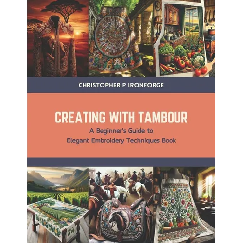 Creating with Tambour: A Beginner's Guide to Elegant Embroidery Techniques Book - Paperback - Prismatic Fiber Arts