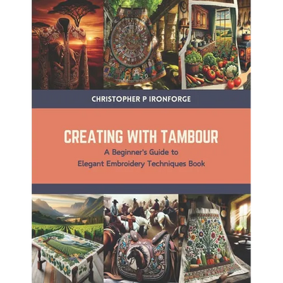 Creating with Tambour: A Beginner's Guide to Elegant Embroidery Techniques Book - Paperback - Prismatic Fiber Arts