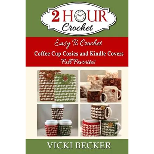 Easy To Crochet Coffee Cup Cozies and Kindle Covers Fall Favorites