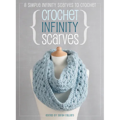 Crochet Infinity Scarves: 8 Simple Infinity Scarves to Crochet