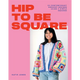 Hip to Be Square: 20 Contemporary Crochet Designs Using 5 Simple Squares