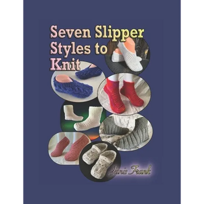 Seven Slipper Styles to Knit: A Knitting Pattern Collection