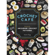 Crochet Cafe: Recipes for Amigurumi Crochet Patterns