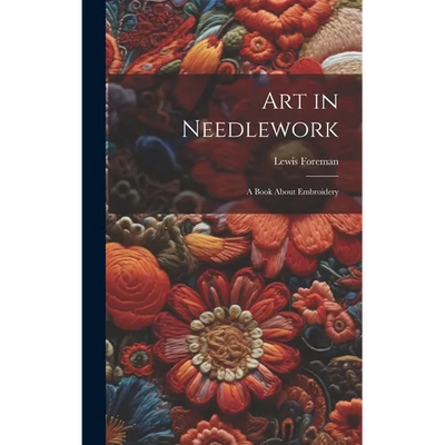Art in Needlework; a Book About Embroidery
