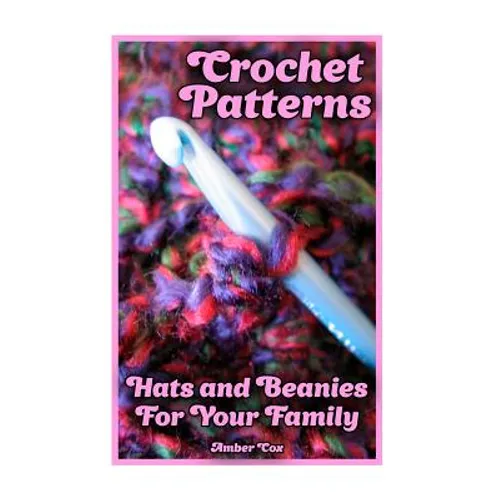 Crochet Patterns: Hats and Beanies For Your Family: (Crochet Patterns, Crochet Stitches)