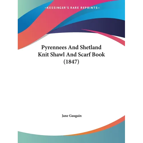 Pyrennees And Shetland Knit Shawl And Scarf Book (1847)