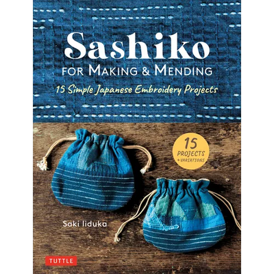Sashiko for Making & Mending: 15 Simple Japanese Embroidery Projects