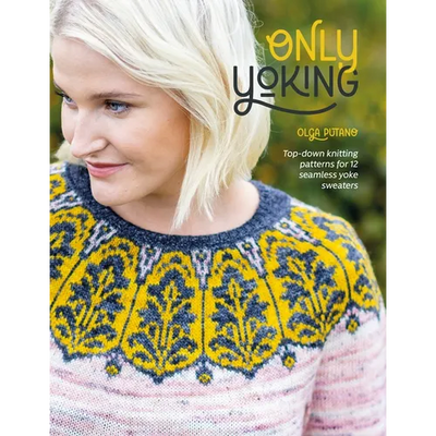 Only Yoking: Top-Down Knitting Patterns for 12 Seamless Yoke Sweaters