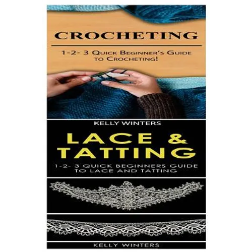 Crocheting & Lace & Tatting: 1-2-3 Quick Beginner's Guide to Crocheting! & 1-2-3 Quick Beginners Guide to Lace and Tatting