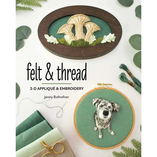 Felt & Thread: 3-D Appliqué & Embroidery