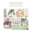 Sustainable Knitting for Beginners and Beyond: 20 Patterns for Environmentally Friendly Knits