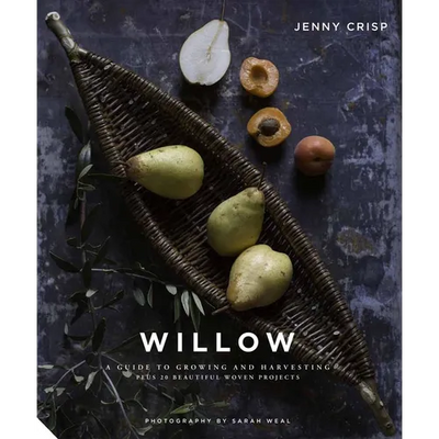 Willow: A Guide to Growing and Harvesting - Plus 20 Beautiful Woven Projects