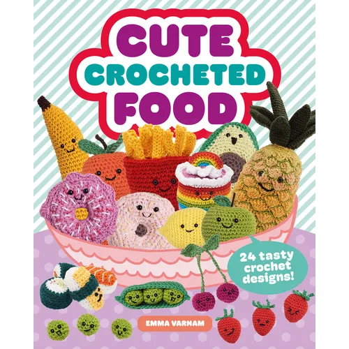Cute Crocheted Food: 24 Tasty Crochet Designs - Paperback - Prismatic Fiber Arts