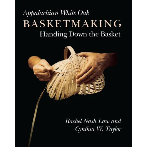 Appalachian White Oak Basketmaking: Handing Down the Basket