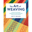 The Art of Weaving: Master the Techniques, Understand the Weave Structures, Create Your Own Designs