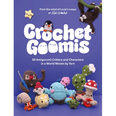 Crochet Goomis: Explore 50 Amigurumi Critters and Characters in a World Woven by Yarn