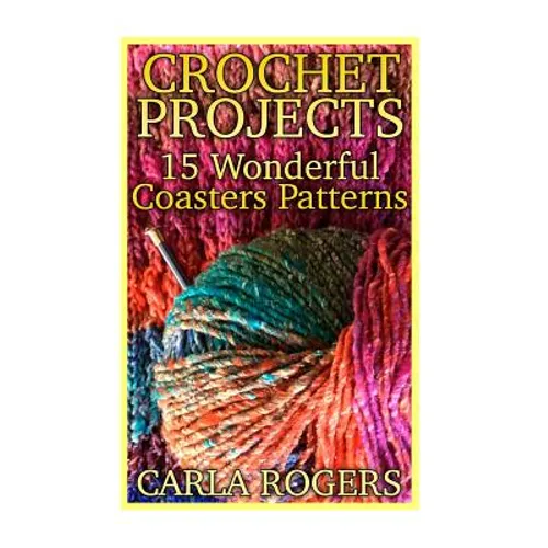 Crochet Projects: 15 Wonderful Coasters Patterns: (Crochet Patterns, Crochet Stitches)