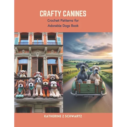 Crafty Canines: Crochet Patterns for Adorable Dogs Book