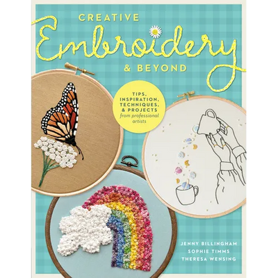 Creative Embroidery and Beyond: Inspiration, Tips, Techniques, and Projects from Three Professional Artists