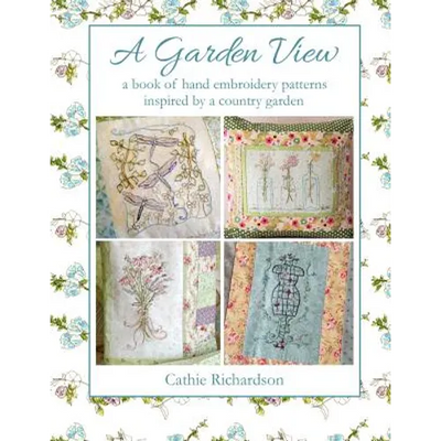 A Garden View: A book of hand embroidery patterns inspired by a country garden