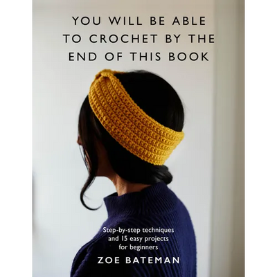 You Will Be Able to Crochet by the End of This Book: Step-By-Step Techniques and 15 Easy Projects for Beginners