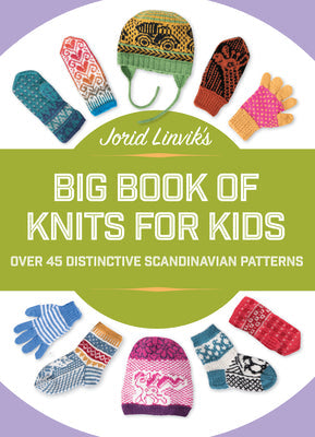 Jorid Linvik's Big Book of Knits for Kids: Over 45 Distinctive Scandinavian Patterns - Hardcover - Prismatic Fiber Arts