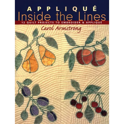 Appliqué Inside the Lines: 12 Quilt Projects to Embroider & Appliqué
