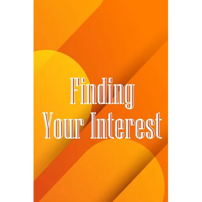Finding Your Interest: The Leadership Journey: Resources and Advice to Discover Your Capabilities, Strengths, and Gifts