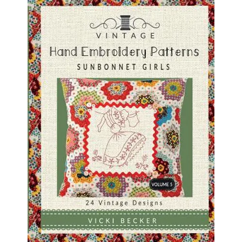 Vintage Hand Embroidery Patterns Sunbonnet Girls: 24 Authentic Vintage Designs