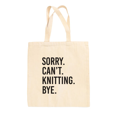 Sorry Can't Knitting Bye Tote Bag - Prismatic Fiber Arts