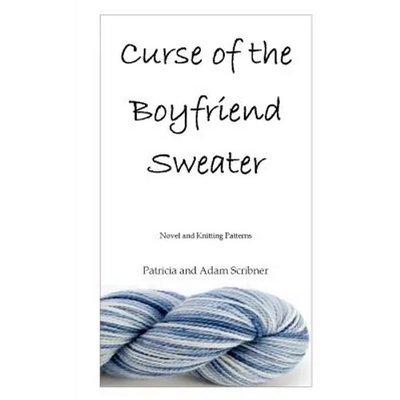 Curse of the Boyfriend Sweater: Novel and Knitting Patterns