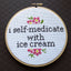 I Self-Medicate With Ice Cream Counted Cross Stitch DIY KIT Intermediate - Prismatic Fiber Arts