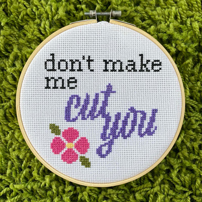 Don't Make Me Cut You Version 2 Cross Stitch KIT - Prismatic Fiber Arts