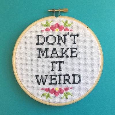 Don't Make It Weird Counted Cross Stitch DIY KIT Intermediate - Prismatic Fiber Arts