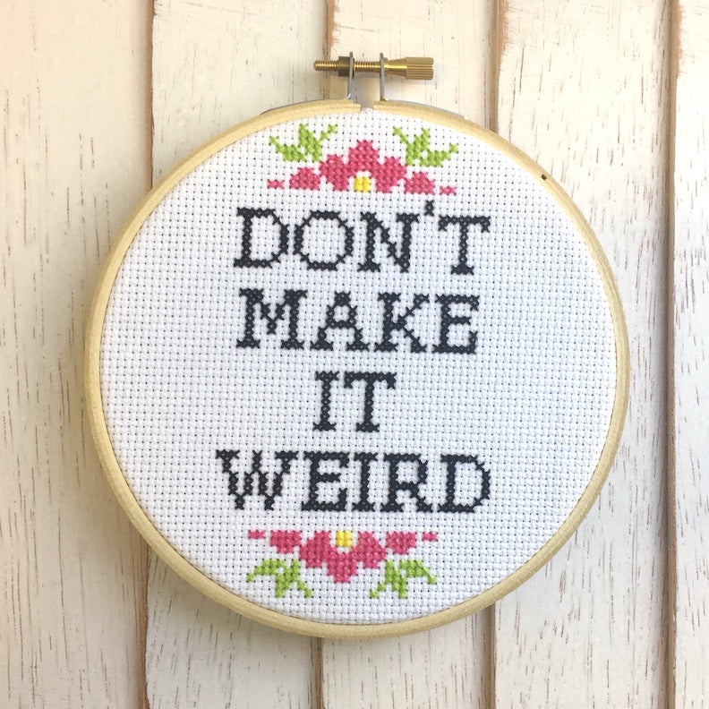 Don't Make It Weird Counted Cross Stitch DIY KIT Intermediate - Prismatic Fiber Arts