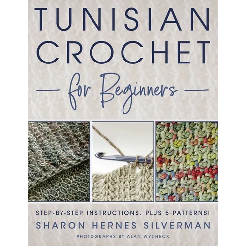 Tunisian Crochet for Beginners: Step-By-Step Instructions, Plus 5 Patterns!