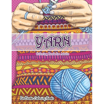 Yarn Coloring Book for Adults: An Adult Coloring Book of Yarn, Knitting, Quilting, and More for Stress Relief and Relaxation