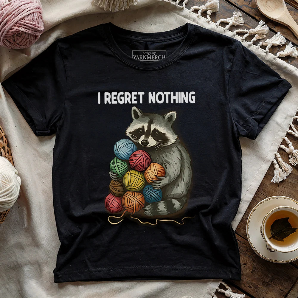 I Regret Nothing T-shirt - Prismatic Fiber Arts