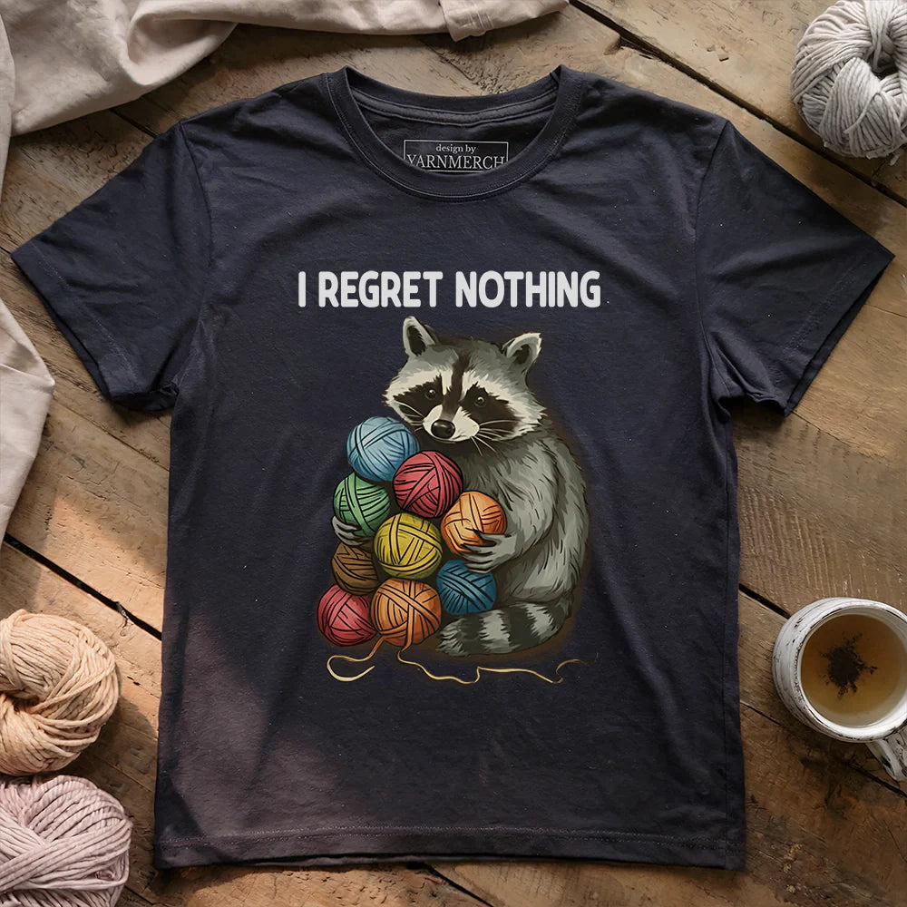 I Regret Nothing T-shirt - Prismatic Fiber Arts