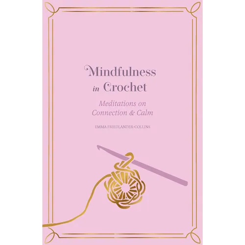 Mindfulness in Crochet: Meditations on Connection & Calm