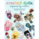 Crochet Dolls Inspired by Nature: 20 Amigurumi Toys Celebrating the Beauty of Biodiversity