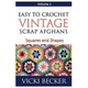 Easy To Crochet Vintage Scrap Afghans: Squares and Shapes