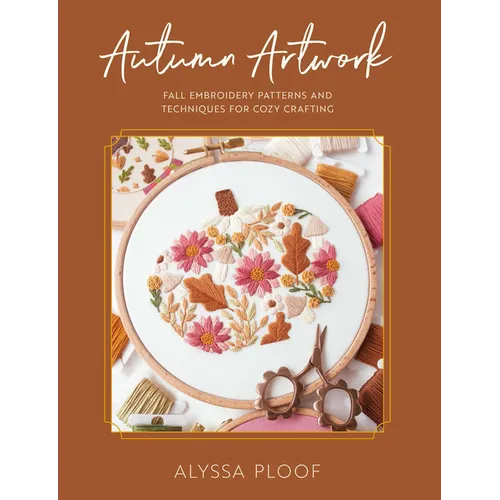 Autumn Artwork: Fall Embroidery Patterns and Techniques for Cozy Crafting